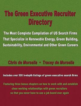 The Green Executive Recruiter Directory: The Most Comprehensive Resource of Executive Search Firms That Specialize in Green Jobs in the Us