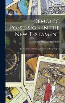 Hardcover Demonic Possession in the New Testament: Its Relations Historical, Medical, and Theological Book