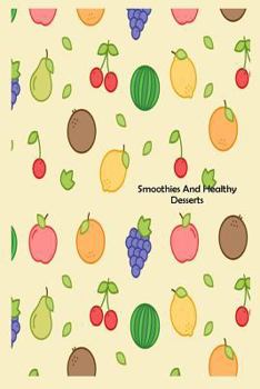 Paperback Smoothies And Healthy Desserts: Fresh Fruit Recipe Idea Book Gift For Nutritious Meals Book