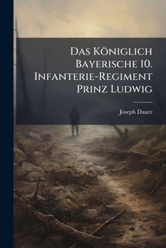 Paperback Das Königlich Bayerische 10. Infanterie-Regiment Prinz Ludwig [German] Book