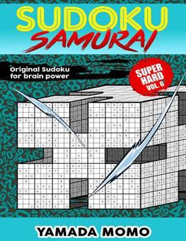 Paperback Sudoku Samurai Super Hard: Original Sudoku For Brain Power Vol. 6: Include 500 Puzzles Sudoku Samurai Super Hard Level Book