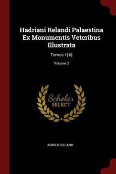 Paperback Hadriani Relandi Palaestina Ex Monumentis Veteribus Illustrata: Tomus I [-ii]; Volume 2 Book
