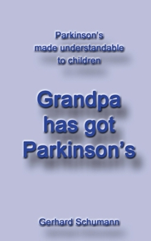 Paperback Grandpa has got Parkinson´s: Parkinson´s made understandable to children Book