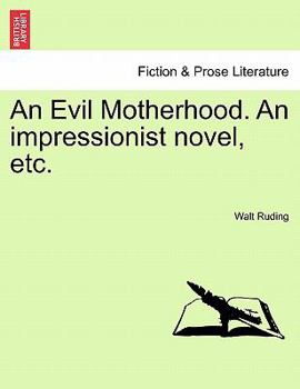 Paperback An Evil Motherhood. an Impressionist Novel, Etc. Book