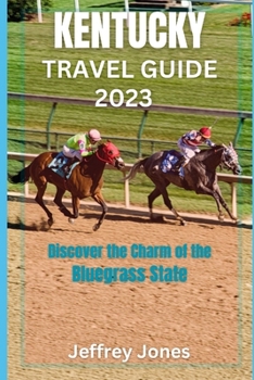 Paperback Kentucky Travel Guide 2023: Discover The Charm Of The Bluegrass State Book