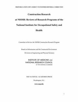 Paperback Construction Research at NIOSH: Reviews of Research Programs of the National Institute for Occupational Safety and Health Book