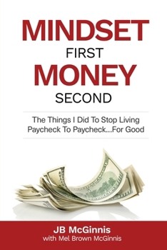 Paperback Mindset First Money Second: The Things I Did To Stop Living Paycheck to Paycheck...For Good Book