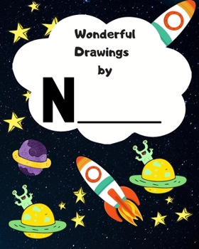 Wonderful Drawings By N_____: Sketchbook for Boys, Blank paper for drawing and creative doodling or writing. Space themed design 8x10 120 Pages