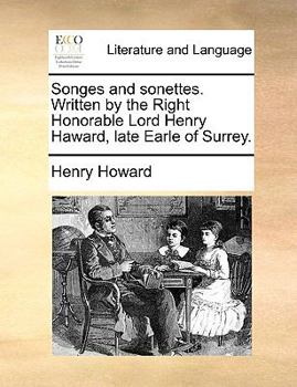 Paperback Songes and sonettes. Written by the Right Honorable Lord Henry Haward, late Earle of Surrey. Book