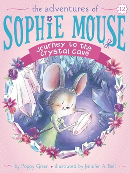Journey to the Crystal Cave - Book #12 of the Adventures of Sophie Mouse