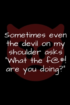 Paperback Sometimes even the devil on my shoulder asks...: Funny gifts notebook, Journal To Write In, Lined Notebook (6"x 9") Book