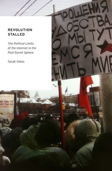 Hardcover Revolution Stalled: The Political Limits of the Internet in the Post-Soviet Sphere Book