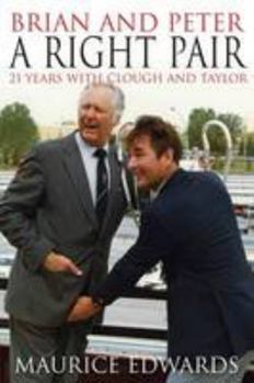 Brian And Peter A Right Pair: 21 Years With Clough And Taylor