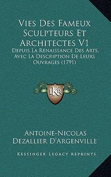 Paperback Vies Des Fameux Sculpteurs Et Architectes V1: Depuis La Renaissance Des Arts, Avec La Description de Leurs Ouvrages (1791) [French] Book