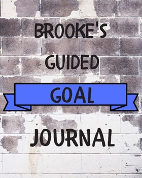 Brooke's 2020 Goal Book: 2020 New Year Planner Guided Goal Journal Gift for Brooke / Notebook / Diary / Unique Greeting Card Alternative