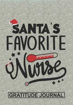 Santa's Favorite Nurse - Gratitude Journal: Blank Lined Notebooks Christmas Nurse Gift For Nursing Student And Nurse Graduation ,Nurse Life Xmas Gift To Your Favorite Nurse