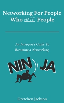 Paperback Networking For People Who Hate People: An Introvert's Guide To Becoming a Networking Ninja Book