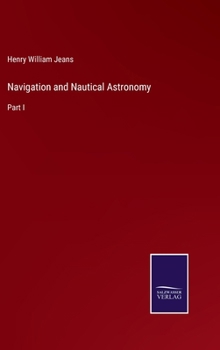 Hardcover Navigation and Nautical Astronomy: Part I Book