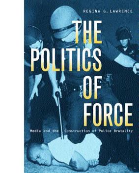 Paperback Politics of Force: Media & Construction Police Brutality Book