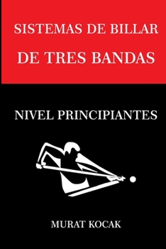 Sistemas de Billar De Tres Bandas - Nivel Principiantes (Sistemas de Billar Tres Bandas)