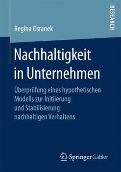 Paperback Nachhaltigkeit in Unternehmen: Überprüfung Eines Hypothetischen Modells Zur Initiierung Und Stabilisierung Nachhaltigen Verhaltens [German] Book