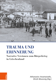 Trauma Und Erinnerung: Narrative Versionen Zum Burgerkrieg in Griechenland