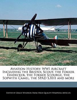 Paperback Aviation History: Wwi Aircraft Including the Bristol Scout, the Fokker Eindecker, the Fokker Scourge, the Sopwith Camel, the Spad S.XIII Book