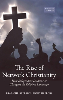 The Rise of Network Christianity, Updated Edition: How Independent Leaders Are Changing the Religious Landscape (Global Pentecostalism and Charismatic Christianity)