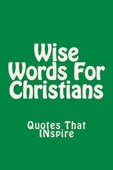 Paperback Wise Words For Christians: Quotes That Inspire Book