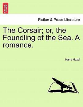 Paperback The Corsair; Or, the Foundling of the Sea. a Romance. Book