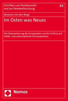 Paperback Im Osten Was Neues: Die Osterweiterung Der Europarteien Und Ihr Einfluss Auf Mittel- Und Osteuropaische Partnerparteien [German] Book