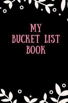 Paperback My Bucket List Book: Monthly and Weekly Bucket List Goals - Bucket List Diary - Bucket List Notebook of All the Things I Want to Do Book