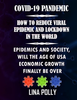 COVID-19 Pandemic: How To Reduce Viral Epidemic And Lockdown In The World: Will The Age Of Usa Economic Growth Finally Be Over
