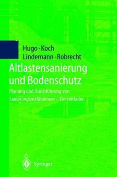 Altlastensanierung Und Bodenschutz: Planung Und Durchfuhrung Von Sanierungsmassnahmen Ein Leitfaden