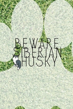 Beware Siberian Husky: All Purpose 6x9 Blank Lined Notebook Journal Way Better Than A Card Trendy Unique Gift Green Garden Husky
