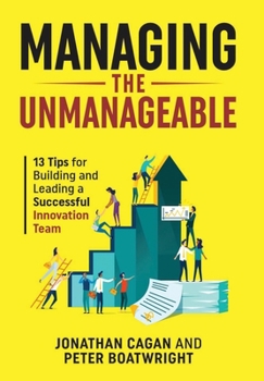 Hardcover Managing the Unmanageable: 13 Tips for Building and Leading a Successful Innovation Team Book
