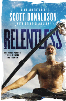 Paperback Relentless: The First Person to Solo Kayak the Tasman Book