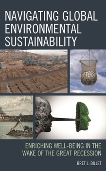 Hardcover Navigating Global Environmental Sustainability: Enriching Well-Being in the Wake of the Great-Recession Book