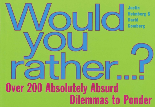 Paperback Would You Rather...: Over 200 Absolutely Absurd Dilemmas to Ponder Book