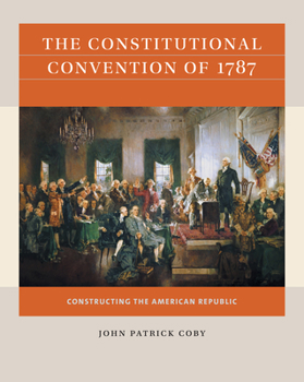 Paperback The Constitutional Convention of 1787: Constructing the American Republic Book