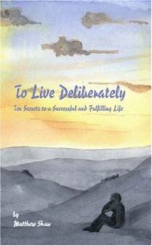 Paperback To Live Deliberately: Ten Secrets to a Successful and Fulfilling Life Book