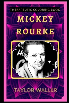 Paperback Mickey Rourke Therapeutic Coloring Book: Fun, Easy, and Relaxing Coloring Pages for Everyone Book
