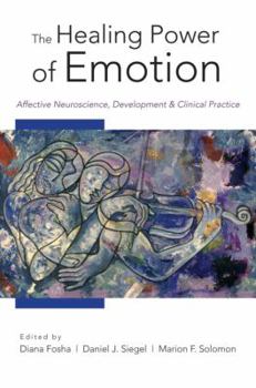Hardcover The Healing Power of Emotion: Affective Neuroscience, Development and Clinical Practice Book