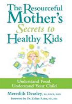 Paperback The Resourceful Mother's Secrets to Healthy Kids: Understand Food, Understand Your Child Book