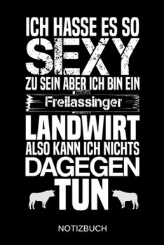 Ich hasse es so sexy zu sein aber ich bin ein Freilassinger Landwirt also kann ich nichts dagegen tun: A5 Notizbuch | Liniert 120 Seiten | ... | Muttertag | Namenstag (German Edition)