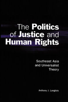 Paperback The Politics of Justice and Human Rights: Southeast Asia and Universalist Theory Book