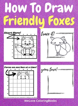 Hardcover How To Draw Friendly Foxes: A Step-by-Step Drawing and Activity Book for Kids to Learn to Draw Friendly Foxes Book