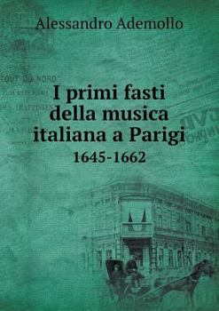 Paperback I primi fasti della musica italiana a Parigi 1645-1662 [Italian] Book
