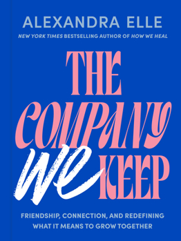 Hardcover The Company We Keep: Friendship, Connection, and Redefining What It Means to Grow Together Book