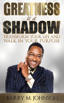 Paperback Greatness is a Shadow: How to Transform Your Life and Walk in Your Purpose Book